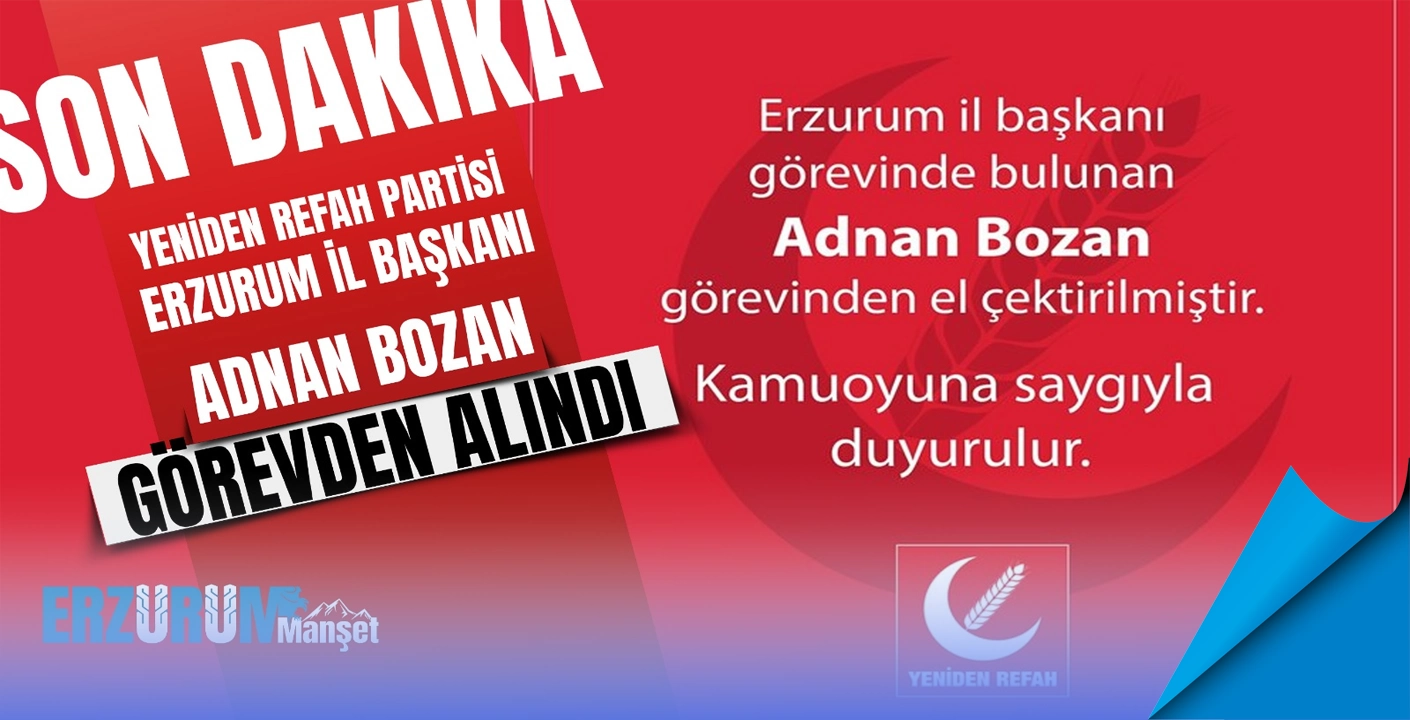 YRP Erzurum İl Başkanı Bozan görevinden alındı